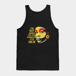 Black History I'm Not Asking For Your Permission To Be Great Tank Top